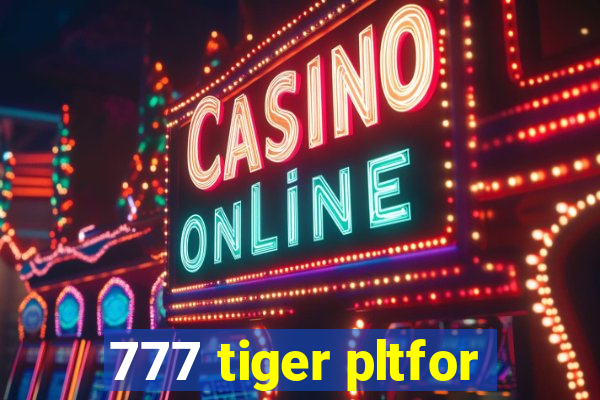 777 tiger pltfor